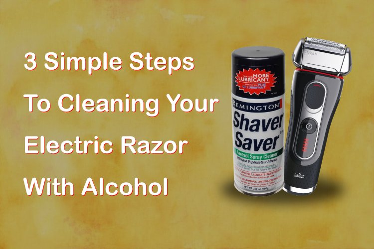 Cleaning Your Electric Razor with Alcohol