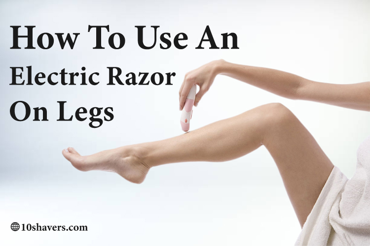 How-to-Use-an-Electric-Razor-on-Legs