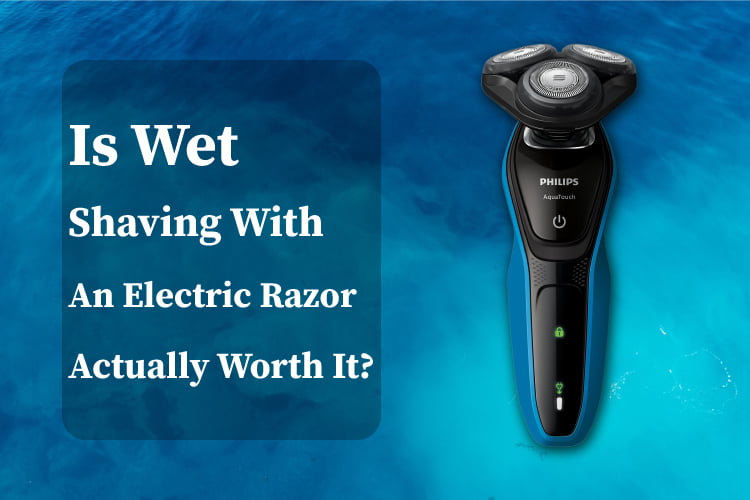Is Wet Shaving with an Electric Razor Actually Worth It