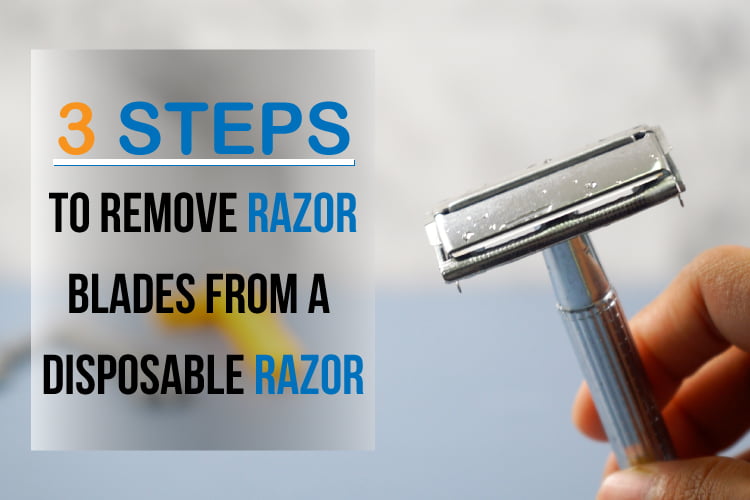 3 Steps to Remove Razor Blades from a Disposable Razor.