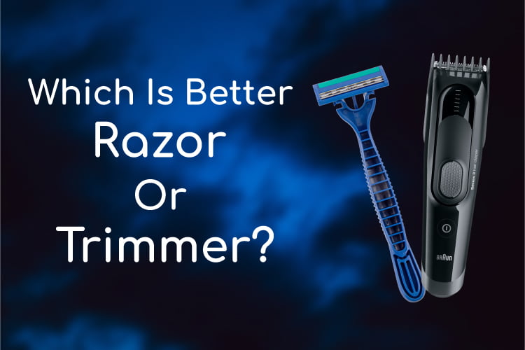 Which is better razor or trimmer